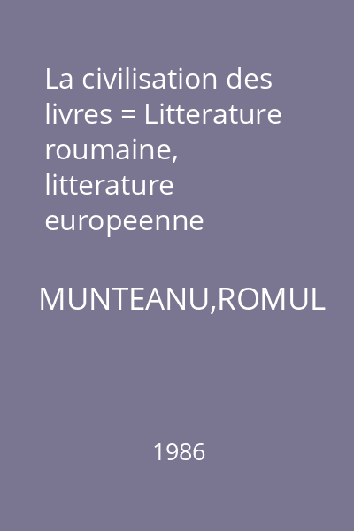 La civilisation des livres = Litterature roumaine, litterature europeenne