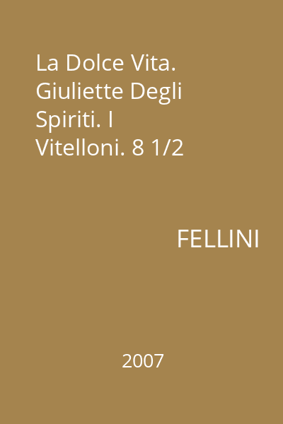 La Dolce Vita. Giuliette Degli Spiriti. I Vitelloni. 8 1/2
