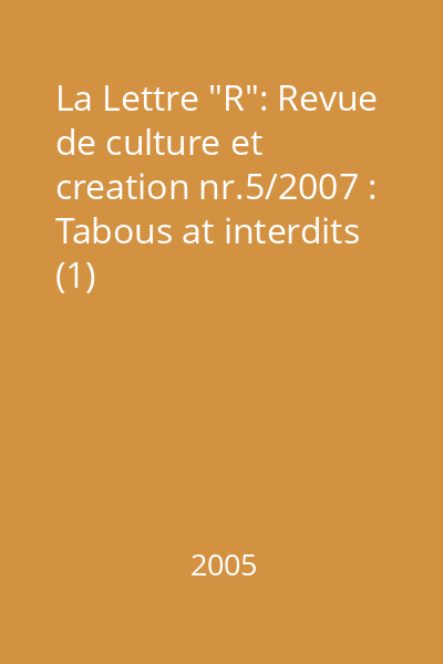 La Lettre "R": Revue de culture et creation nr.5/2007 : Tabous at interdits (1)