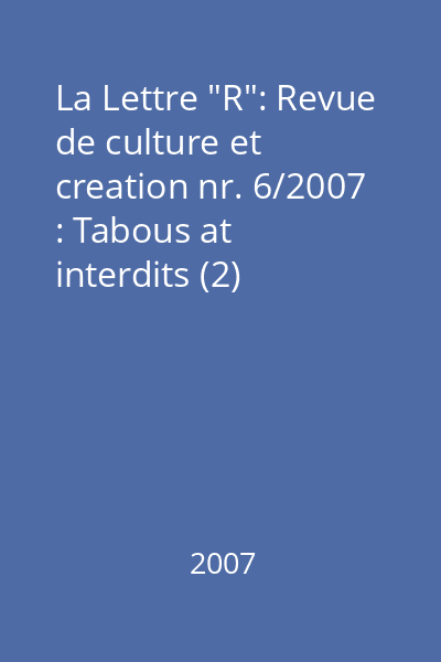 La Lettre "R": Revue de culture et creation nr. 6/2007 : Tabous at interdits (2)