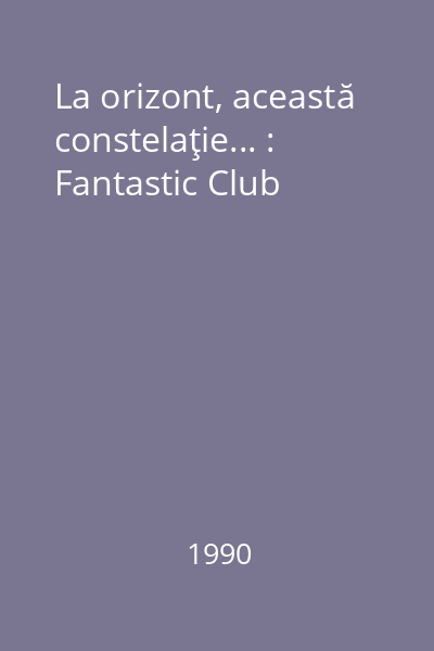 La orizont, această constelaţie... : Fantastic Club