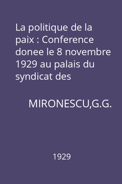 La politique de la paix : Conference donee le 8 novembre 1929 au palais du syndicat des journalistes de Bucarest