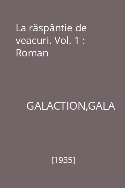 La răspântie de veacuri. Vol. 1 : Roman