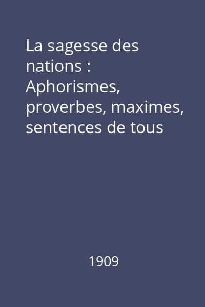 La sagesse des nations : Aphorismes, proverbes, maximes, sentences de tous les pays