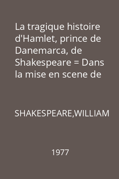 La tragique histoire d'Hamlet, prince de Danemarca, de Shakespeare = Dans la mise en scene de Benno Besson