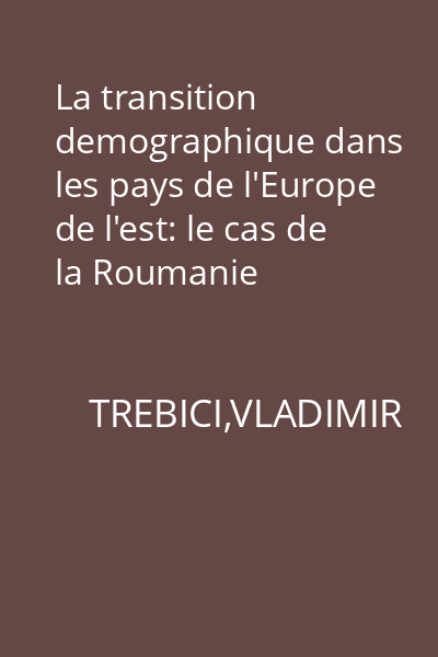 La transition demographique dans les pays de l'Europe de l'est: le cas de la Roumanie