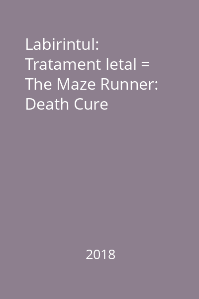 Labirintul: Tratament letal = The Maze Runner: Death Cure