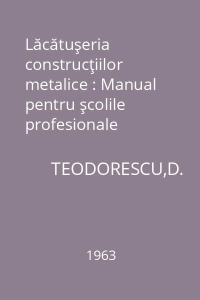Lăcătuşeria construcţiilor metalice : Manual pentru şcolile profesionale