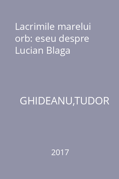 Lacrimile marelui orb: eseu despre Lucian Blaga