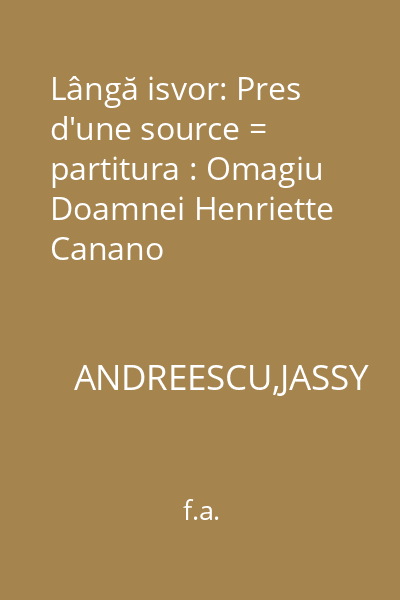 Lângă isvor: Pres d'une source = partitura : Omagiu Doamnei Henriette Canano