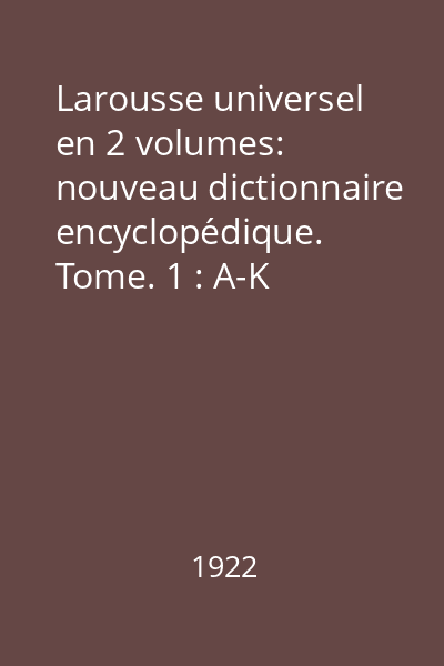 Larousse universel en 2 volumes: nouveau dictionnaire encyclopédique. Tome. 1 : A-K