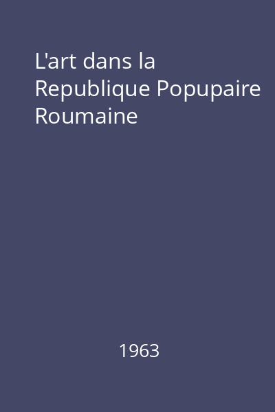 L'art dans la Republique Popupaire Roumaine