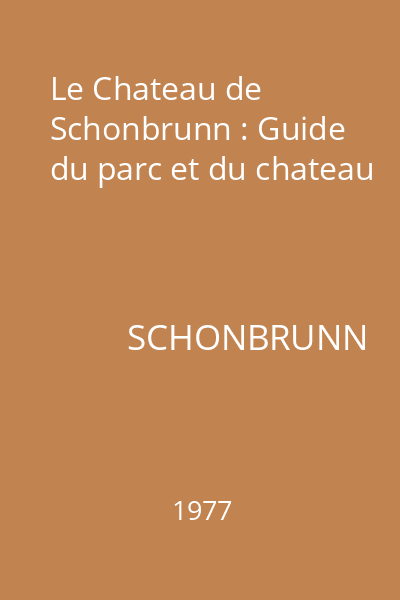 Le Chateau de Schonbrunn : Guide du parc et du chateau