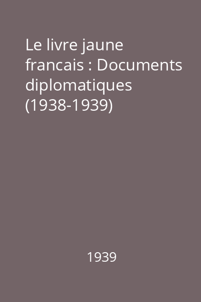 Le livre jaune francais : Documents diplomatiques (1938-1939)