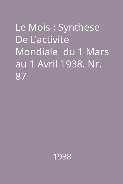Le Mois : Synthese De L'activite Mondiale  du 1 Mars au 1 Avril 1938. Nr. 87