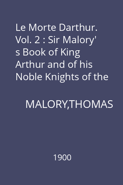 Le Morte Darthur. Vol. 2 : Sir Malory' s Book of King Arthur and of his Noble Knights of the Round Table