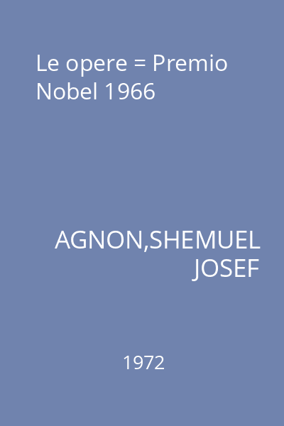 Le opere = Premio Nobel 1966