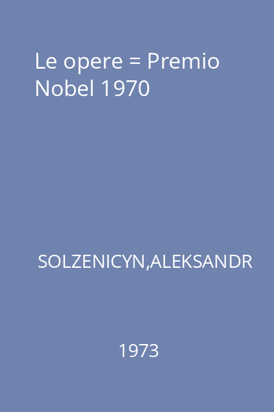 Le opere = Premio Nobel 1970