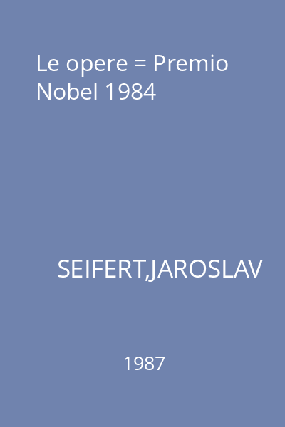 Le opere = Premio Nobel 1984
