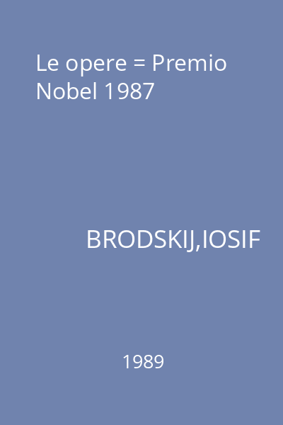 Le opere = Premio Nobel 1987