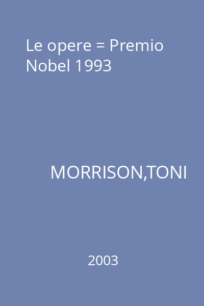 Le opere = Premio Nobel 1993