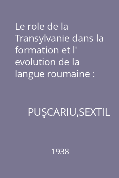 Le role de la Transylvanie dans la formation et l' evolution de la langue roumaine : Extrait de "La Transylvanie"