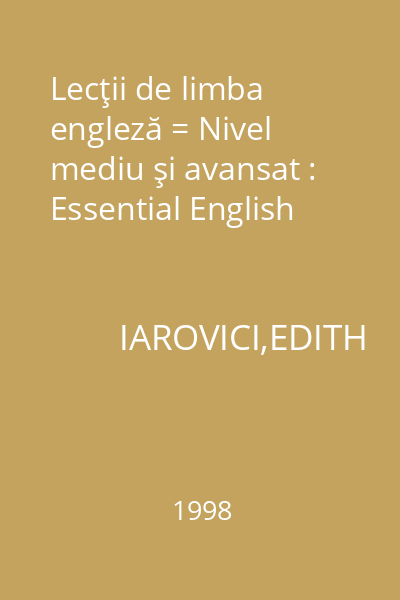 Lecţii de limba engleză = Nivel mediu şi avansat : Essential English
