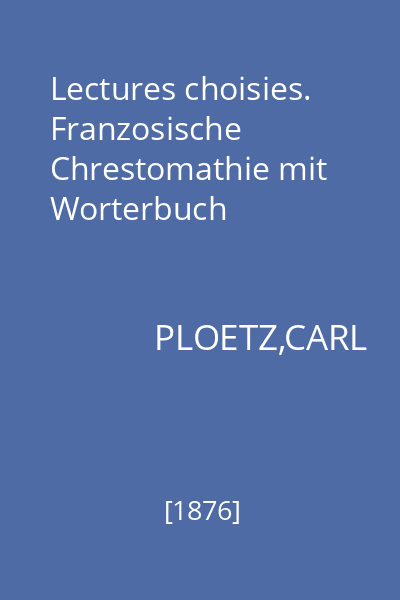 Lectures choisies. Franzosische Chrestomathie mit Worterbuch