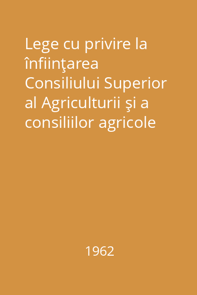 Lege cu privire la înfiinţarea Consiliului Superior al Agriculturii şi a consiliilor agricole regionale şi raionale