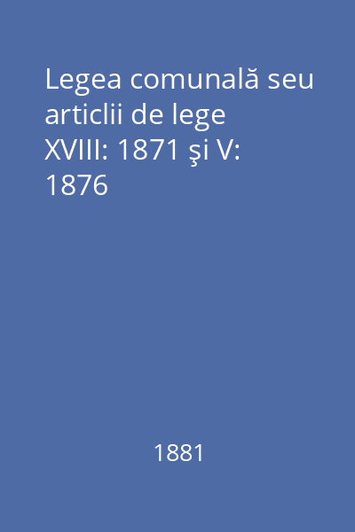 Legea comunală seu articlii de lege XVIII: 1871 şi V: 1876
