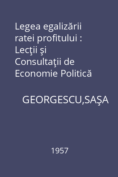 Legea egalizării ratei profitului : Lecţii şi Consultaţii de Economie Politică