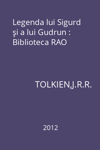 Legenda lui Sigurd şi a lui Gudrun : Biblioteca RAO