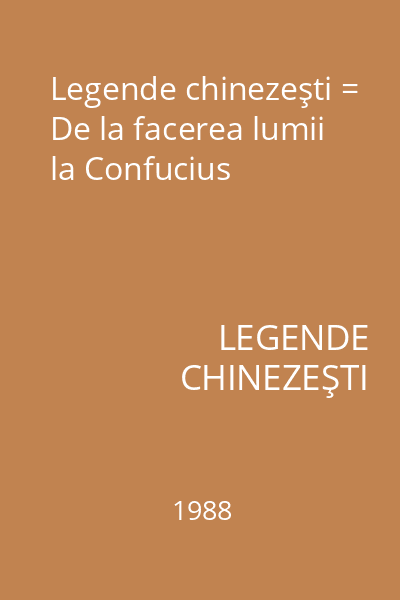 Legende chinezeşti = De la facerea lumii la Confucius