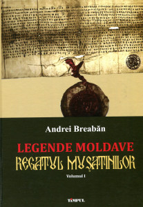 Legende moldave: Regatul muşatinilor. Vol. 1