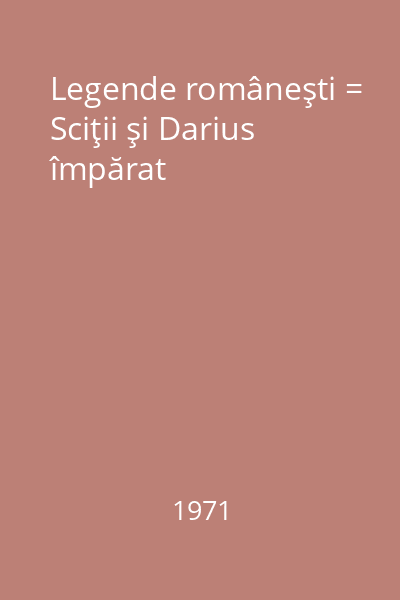 Legende româneşti = Sciţii şi Darius împărat