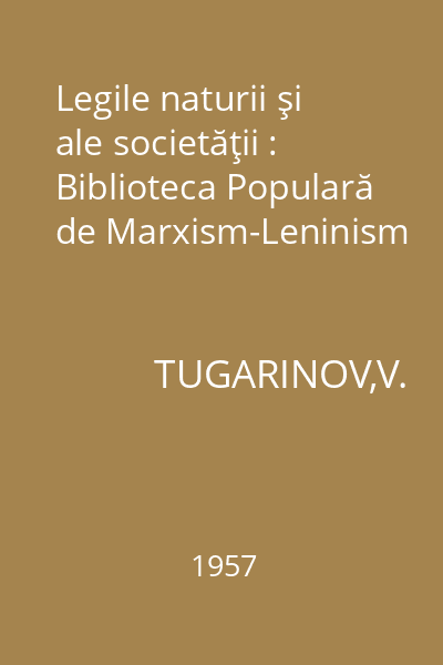 Legile naturii şi ale societăţii : Biblioteca Populară de Marxism-Leninism