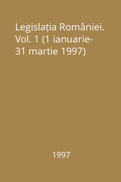 Legislația României. Vol. 1 (1 ianuarie- 31 martie 1997)