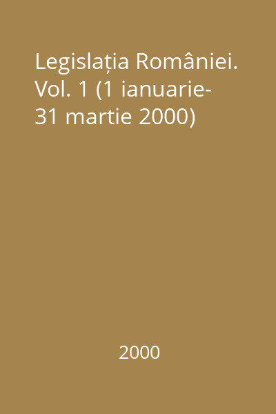Legislația României. Vol. 1 (1 ianuarie- 31 martie 2000)