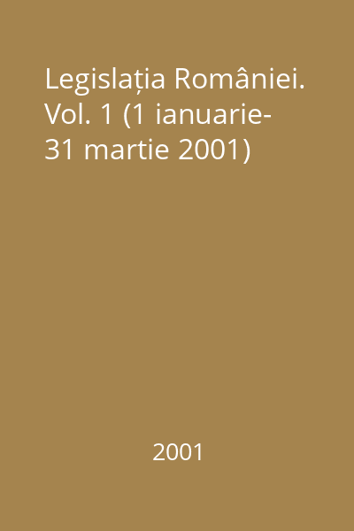 Legislația României. Vol. 1 (1 ianuarie- 31 martie 2001)