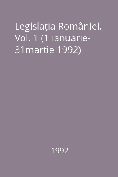 Legislația României. Vol. 1 (1 ianuarie- 31martie 1992)