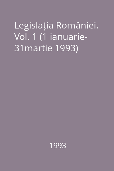 Legislația României. Vol. 1 (1 ianuarie- 31martie 1993)