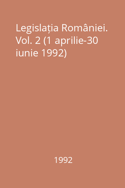 Legislația României. Vol. 2 (1 aprilie-30 iunie 1992)