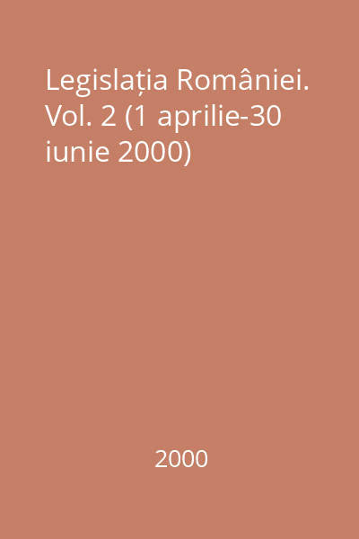 Legislația României. Vol. 2 (1 aprilie-30 iunie 2000)