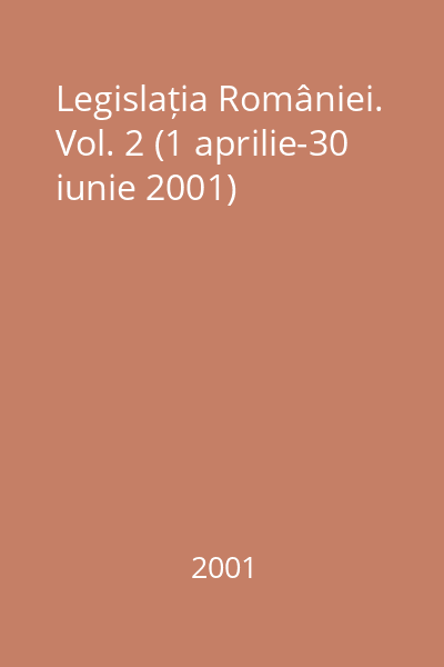 Legislația României. Vol. 2 (1 aprilie-30 iunie 2001)