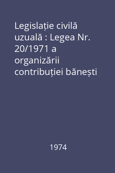 Legislație civilă uzuală : Legea Nr. 20/1971 a organizării contribuției bănești și în muncă pentru efectuarea unor lucrări de interes obștesc : Legislație civilă uzuală