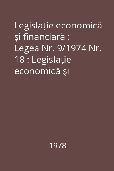 Legislație economică şi financiară : Legea Nr. 9/1974 Nr. 18 : Legislație economică şi financiară
