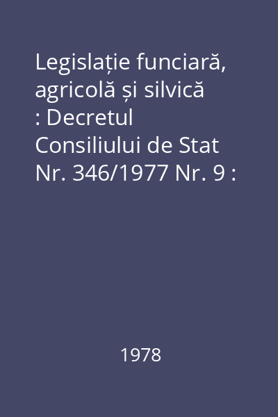 Legislație funciară, agricolă și silvică : Decretul Consiliului de Stat Nr. 346/1977 Nr. 9 : Legislație funciară, agricolă și silvică
