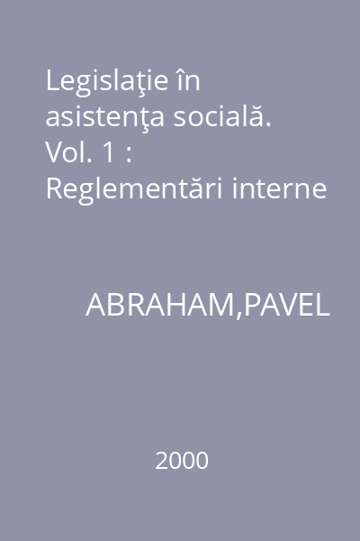 Legislaţie în asistenţa socială. Vol. 1 : Reglementări interne