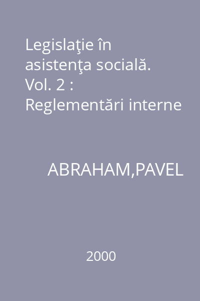 Legislaţie în asistenţa socială. Vol. 2 : Reglementări interne