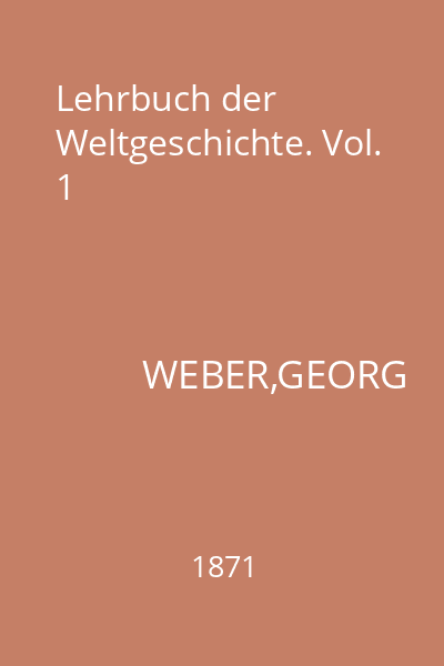 Lehrbuch der Weltgeschichte. Vol. 1